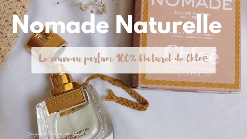 Chloé Nomade, mon parfum féminin 100% naturel