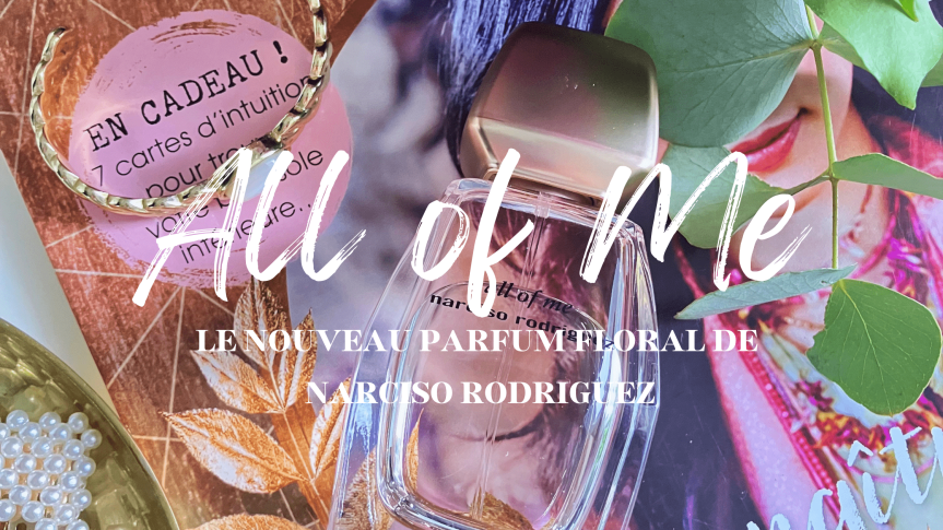 Nouveau parfum All of me de Narciso Rodriguez : une ode à la nature et à&nbsp;l’élégance